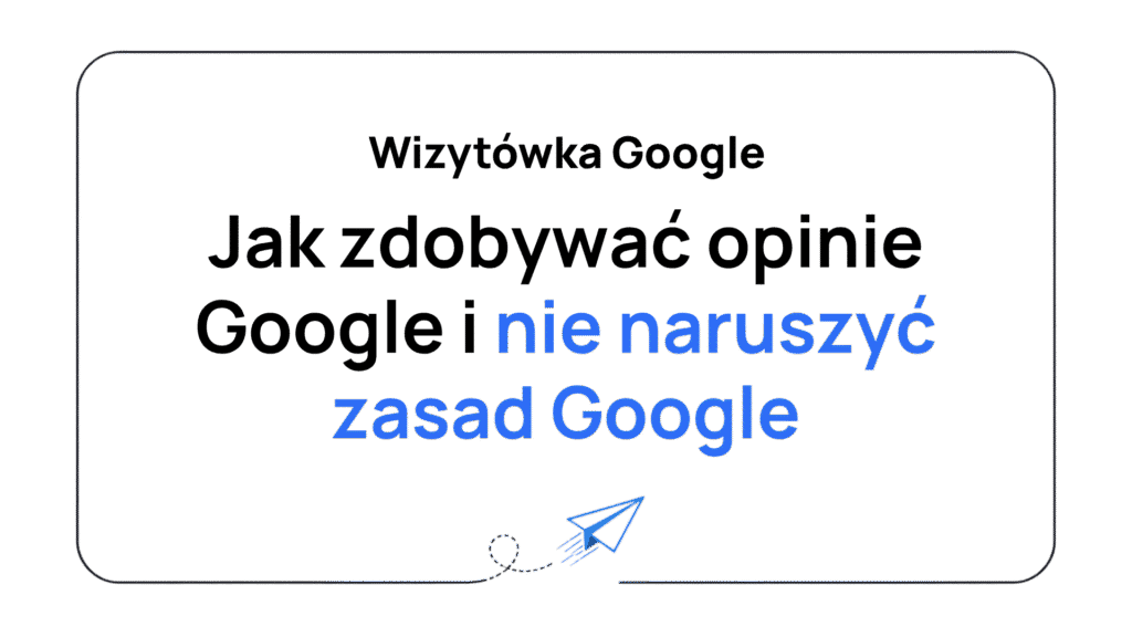Jak zdobywac opinie Google i nie naruszyc zasad Google