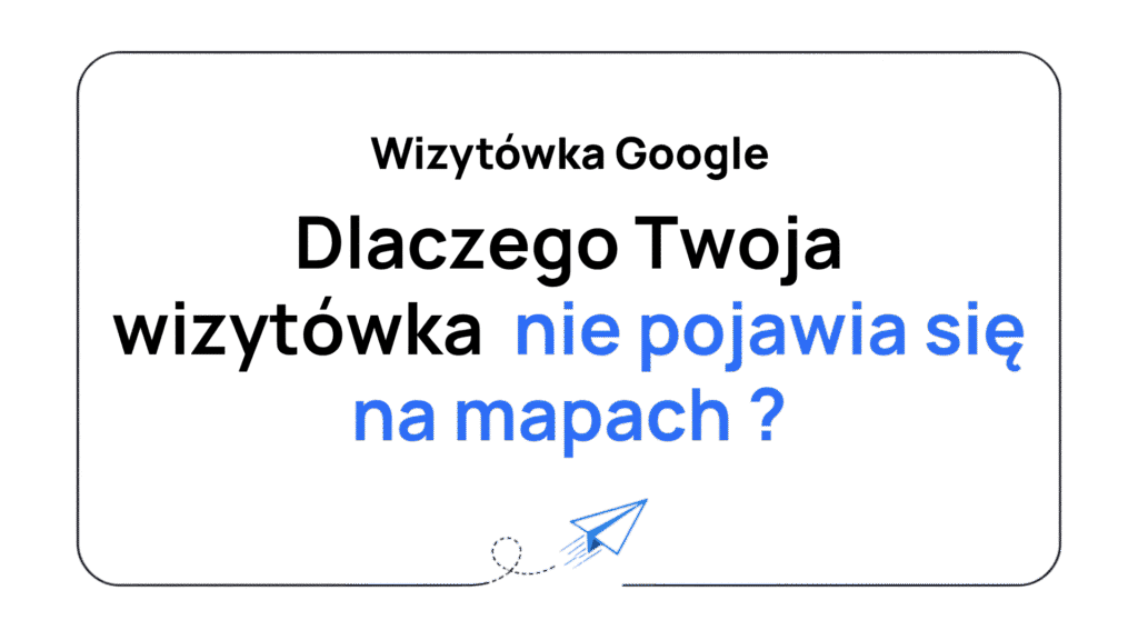 dlaczego nie pojawia sie wizytowka google